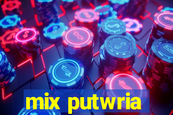 mix putwria